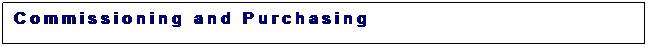 Text Box: C o m m i s s i o n i n g   a n d   P u r c h a s i n g
